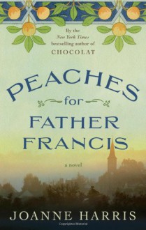 Peaches for Father Francis - Joanne Harris