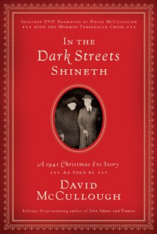 In the Dark Streets Shineth: A 1941 Christmas Eve Story - David McCullough