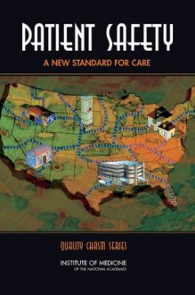 Patient Safety: Achieving a New Standard for Care - Committee on Data Standards for Patient, Committee on Data Standards for Patient Safety, Janet M. Corrigan, Philip Aspden, Julie Wolcott, Committee on Data Standards for Patient