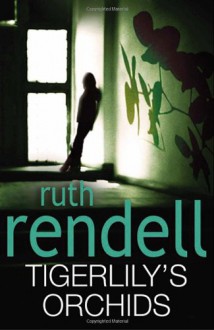 Tigerlily's Orchids - Ruth Rendell