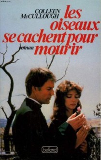 Les Oiseaux Se Cachent Pour Mourir - Colleen McCullough