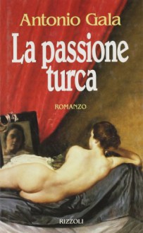 La passione turca - Antonio Gala, Angelo Morino