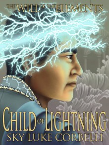 Child of Lightning (The Will of the Elements) - Sky Corbelli