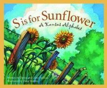 S is for Sunflower: A Kansas Alphabet (Discover America State by State) - Devin Scillian, Doug Bowles