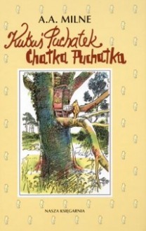 Kubuś Puchatek. Chatka Puchatka - Irena Tuwim, A.A. Milne