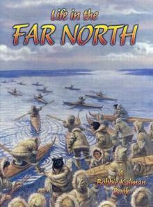 Life in the Far North - Bobbie Kalman, Rebecca Sjonger