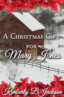 A Christmas Gift for Mary Jones - Kimberly B. Jackson