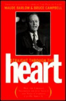 Straight Through The Heart: How The Liberals Abandoned The Just Society - Maude Barlow, Bruce Campbell