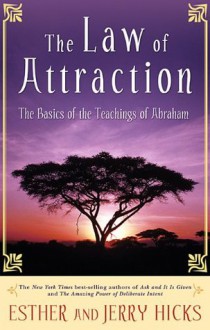 The Law of Attraction: The Basics of the Teachings of Abraham - Esther Hicks, Jerry Hicks