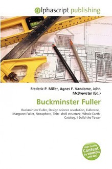 Buckminster Fuller - Agnes F. Vandome, John McBrewster, Sam B Miller II