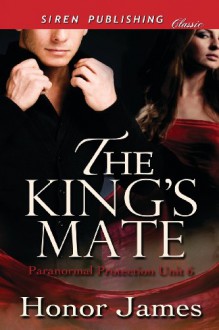 The King's Mate [Paranormal Protection Unit 6] (Siren Publishing Classic) - Honor James