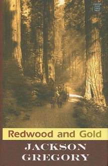 Redwood And Gold (Western Complete) - Jackson Gregory