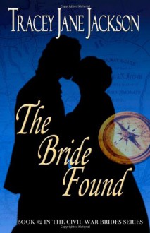 The Bride Found: The Civil War Brides Series (Volume 2) - Tracey Jane Jackson