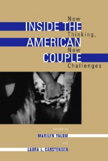 Inside the American Couple: New Thinking, New Challenges - Marilyn Yalom