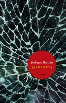 Jääkenttä - Roberto Bolaño, Einari Aaltonen