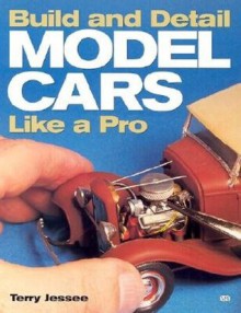 Build and Detail Model Cars Like a Pro - Terry Jessee