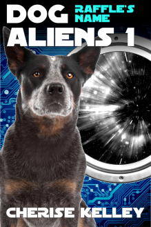 Dog Aliens 1: Raffle's Name - Cherise Kelley