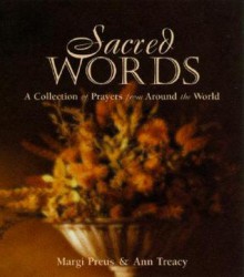 Sacred Words: A Collection of Prayers from Around the World - Margi Preus, Ann Treacy