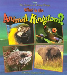 What Is the Animal Kingdom? (Science of Living Things) - Bobbie Kalman, Kathryn Smithyman