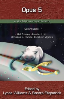 Opus 5 An Okal Rel Universe Legacy Anthology - Lynda Williams, Sandra Fitzpatrick, Michelle Milburn, Richard Bartrop, Hal J. Friesen, Jennifer Lott, Christina E. Rundle, Elizabeth Woods