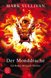 Der Monddrache: Ein Robin-Monarch-Thriller - Mark Sullivan, Irmengard Gabler