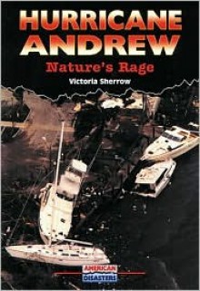 Hurricane Andrew: Nature's Rage - Victoria Sherrow