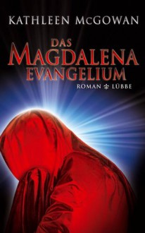 Das Magdalena-Evangelium - Kathleen McGowan, Rainer Schumacher, Barbara Först