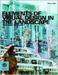 Elements of Visual Design in the Landscape - Simon Bell, Bell Simon