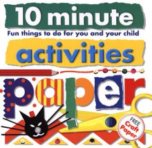 10 Minute Activities: Paper: Fun Things To Do For You and Your Child (10 Minute Toddler) - Roger Priddy