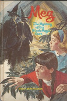 Meg And The Mystery Of The Black Magic Cave - Holly Beth Walker