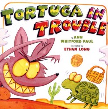 Tortuga in Trouble - Ann Whitford Paul, Ethan Long