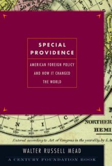 Special Providence: American Foreign Policy and How It Changed the World - Walter Russell Mead