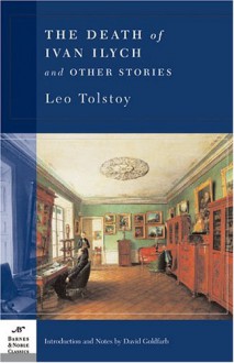 The Death of Ivan Ilych & Other Stories - Leo Tolstoy, David Goldfarb