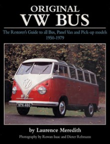 Original VW Bus: The Restorer's Guide to all Bus, Panel Van and Pick-up Models 1950-1979 - Laurence Meredith, Rowan Issac, Dieter Rebmann