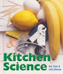 Kitchen Science - Shar Levine, Leslie Johnstone