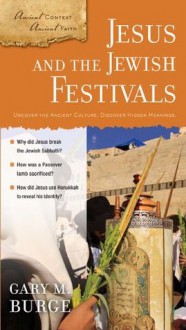 Jesus and the Jewish Festivals (Ancient Context, Ancient Faith) - Gary M. Burge