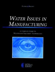 Water Issues In Manufacturing: A Complete Guide To Wastewater Treatment Technologies - Peter Savage