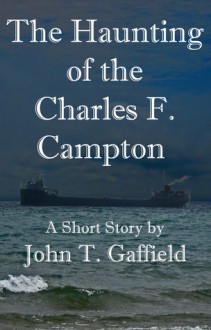 The Haunting of the Charles F. Campton - John Gaffield