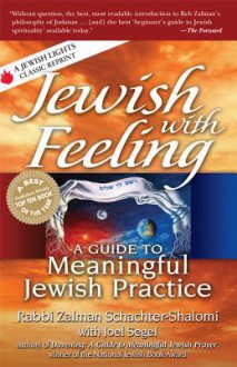 Jewish with Feeling: A Guide to Meaningful Jewish Practice - Zalman Schachter-Shalomi, Joel Segel