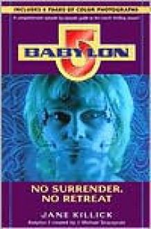 Babylon 5: No Surrender, No Retreat - Jane Killick