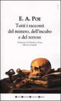 Tutti i racconti del mistero, dell'incubo e del terrore - Edgar Allan Poe