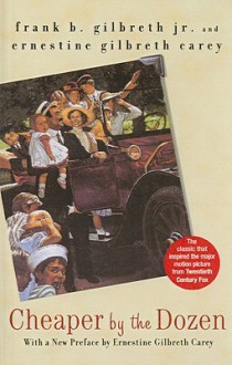 Cheaper by the Dozen - Frank B. Gilbreth Jr., Ernestine Gilbreth Carey