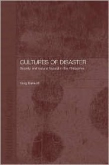 Cultures of Disaster: Society and Natural Hazard in the Philippines - Greg Bankoff