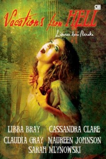 Vacations from Hell - Liburan Dari Neraka - Libba Bray, Maureen Johnson, Claudia Gray, Cassandra Clare