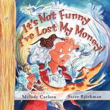 It's Not Funny, I've Lost My Money! - Melody Carlson, Steve Björkman