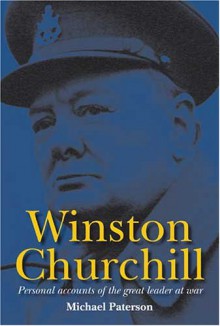 Winston Churchill: Personal Accounts of the Great Leader at War - Michael Paterson