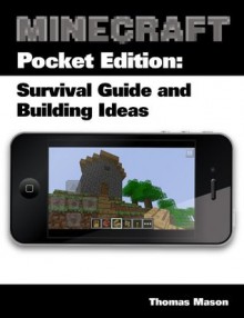 Minecraft Pocket Edition: Survival Guide and Building Ideas - Thomas Mason