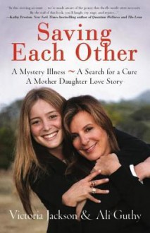 Saving Each Other: A Mother-Daughter Love Story - Victoria Jackson, Ali Guthy