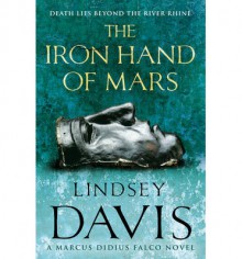 The Iron Hand of Mars - Lindsey Davis