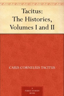 Tacitus: The Histories, Volumes I and II - Caius Cornelius Tacitus, W. Hamilton (William Hamilton) Fyfe